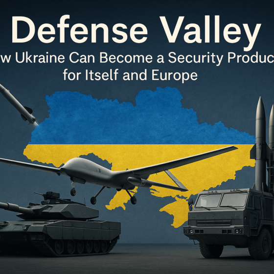 Defense Valley: Ukraine’s Path to Becoming a Security Producer for Itself and Europe