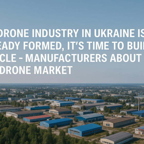 Ukraine’s Drone Industry Formed: Time to Build Muscle, Say Manufacturers